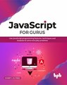 JavaScript for Gurus: Use Javascript Programming Features, Techniques and Modules to Solve Everyday Problems - Ockert J. du Preez - 9789389423655