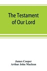 The testament of Our Lord, translated into English from the Syriac with introduction and notes - James Cooper ; Arthur John MacLean - 9789389525670