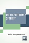 The All-Sufficiency Of Christ - Charles Henry Mackintosh - 9789389582864