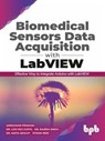 Biomedical Sensors Data Acquisition with LabVIEW: Effective Way to Integrate Arduino with LabView - Anshuman Prakash ; Dr. Lovi Raj Gupta ; Dr. Rajesh Singh ; Dr. Anita Gehlot ; Rydhm Beri - 9789389845990