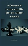 A General's Letters to His Son on Minor Tactics - Anonymous - 9789390439072