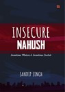 Insecure Nahush: Sometimes Mature & Sometimes Foolish - Sandip Singh - 9789390463626