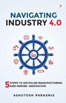 Navigating Industry 4.0 - Ashutosh Parasnis - 9789390479368