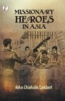 Missionary Heroes in Asia - John C. Lambert - 9789390697090