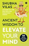 Ancient Wisdom to Elevate Your Mind: 50 Stories From Indian Epics - Vilas Shubha - 9789391019136