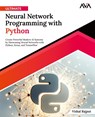 Ultimate Neural Network Programming with Python - Vishal Rajput - 9789391246549