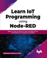 Learn IoT Programming Using Node-RED - Bernardo Ronquillo Japon - 9789391392383