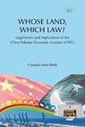 WHOSE LAND, WHICH LAW? Legal Issues and Implications of the China Pakistan Economic Corridor (CPEC) - P Joseph Mario Ritvik - 9789391490119