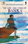 The Life and Times of Banka Harichandan - Dipti R Pattanaik - 9789392099977