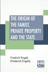 The Origin Of The Family, Private Property And The State - Friedrich Engels (Frederick Engels) - 9789393794994