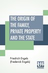 The Origin Of The Family, Private Property And The State - Friedrich Engels (Frederick Engels) - 9789393794994