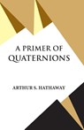A Primer Of Quaternions - Arthur S. Hathaway - 9789393971555