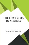 The First Steps in Algebra - G. A. Wentworth - 9789393971784
