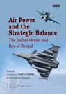 Air Power and the Strategic Balance: Future of the Indian Ocean and Bay of Bengal - Anil Chopra ; S P Singh ; Neha Mishra - 9789394915640