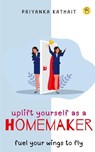 Uplift Yourself as a Homemaker - Priyanka Kathait - 9789395266284