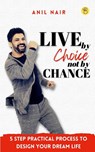 Live By Choice, Not By Chance - Anil Nair - 9789395266307