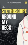 The Stethoscope around my neck - Pradnya Sriram - 9789395266727