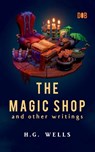 The Magic Shop And Other Writings - H. G. Wells - 9789395346627