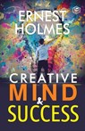 Creative Mind and Success - Ernest Holmes - 9789395741224