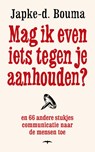 Mag ik even iets tegen je aanhouden? - Japke-d. Bouma - 9789400400047