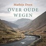 Over oude wegen - Mathijs Deen - 9789400405165