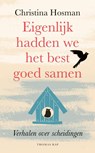 Eigenlijk hadden we het best goed samen - Christina Hosman - 9789400405455