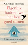 Eigenlijk hadden we het best goed samen - Christina Hosman - 9789400406452