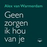 Geen zorgen, ik hou van je - Alex van Warmerdam - 9789400411647