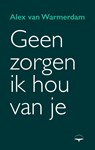 Geen zorgen, ik hou van je - Alex van Warmerdam - 9789400411760