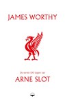 De eerste 100 dagen van Arne Slot - James Worthy - 9789400412415