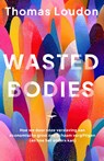 Wasted bodies - Thomas Loudon - 9789400413481