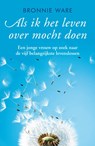 Als ik het leven over mocht doen - Bronnie Ware - 9789400501966