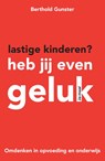 Lastige kinderen? Heb jij even geluk - Berthold Gunster - 9789400502116