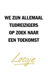 We zijn allemaal tijdreizigers op zoek naar een toekomst - Loesje - 9789400507449