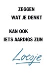 Zeggen wat je denkt kan ook iets aardigs zijn - Loesje - 9789400510463
