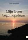 Mijn leven begon opnieuw - Henk Schouten - 9789400802001