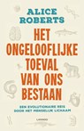 Het ongelofelijke toeval van ons bestaan - Alice Roberts - 9789401425148