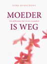 Moeder is weg - Dirk Musschoot - 9789401442763