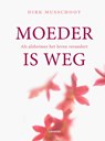 Moeder is weg - Dirk Musschoot - 9789401445702