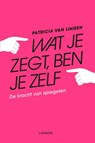 Wat je zegt, ben je zelf - Patricia van Lingen - 9789401458245