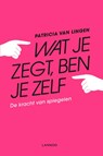 Wat je zegt, ben je zelf - Patricia van Lingen - 9789401458245