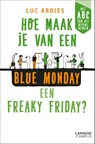 Hoe maak je van een blue Monday een freaky Friday? - Luc Ardies - 9789401470063