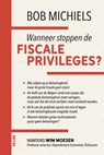 Wanneer stoppen de fiscale priveleges - Bob Michiels - 9789401479547