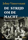 De strijd om de macht - Johny Vansevenant - 9789401486316