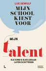 Mijn school kiest voor mijn talent - Luk Dewulf - 9789401490085