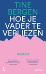 Hoe je vader te verliezen - Tine Bergen - 9789401490559