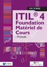 ITIL® 4 Foundation Matériel de Cours - Française - Van Haren Learning Solutions A.O. - 9789401804868