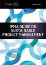 IPMA Guide on Sustainable Project Management - Sara Bossi ; Lana Lovrenčić Butković ; Peter Pürckhauer ; Gilbert Silvius - 9789401813655