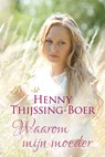 Waarom mijn moeder - Henny Thijssing-Boer - 9789401909907