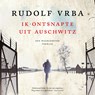 Ik ontsnapte uit Auschwitz - Rudolf Vrba - 9789401916271